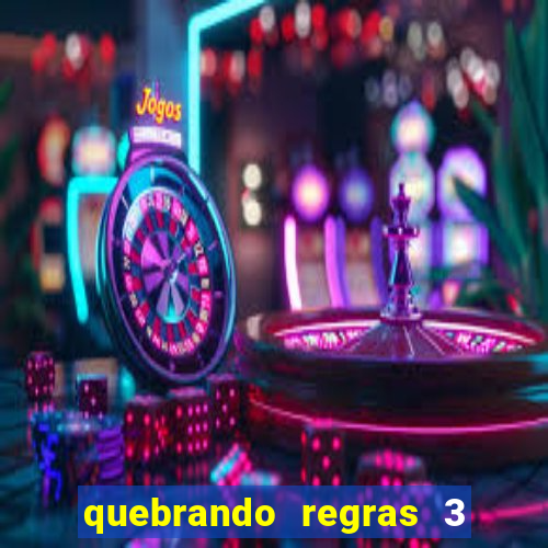 quebrando regras 3 filme completo dublado